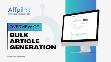 Overview Of Bulk Article Generation | Affpilot | AI Article Writing Tool