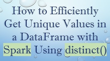 How to Efficiently Get Unique Values in a DataFrame with Spark Using distinct()