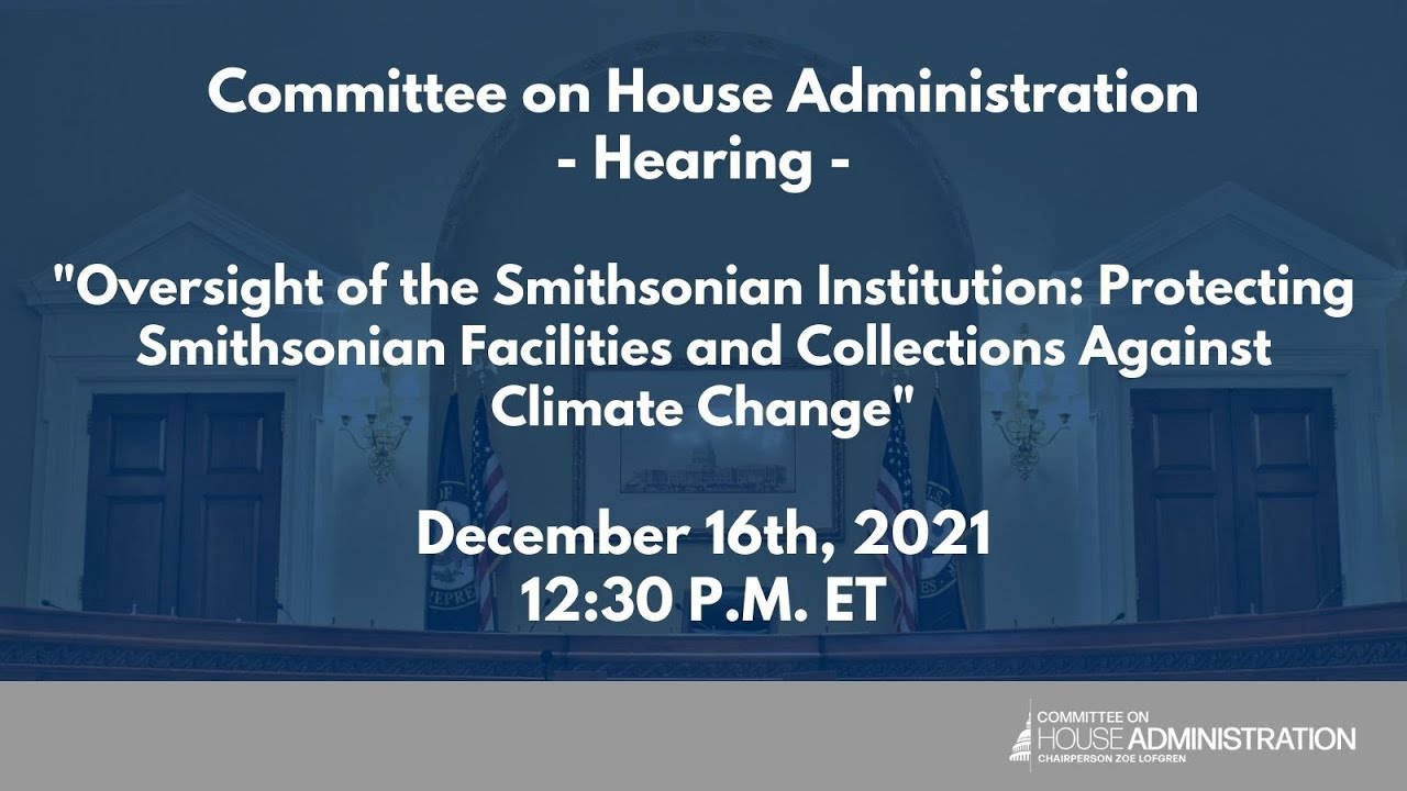 Oversight Of The Smithsonian Institution: Protecting Against Climate Change (EventID=114311)