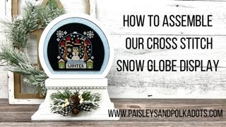 How to assemble the cross stitch snow globe display.