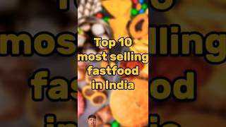 top 10 most selling fast foods in India shorts food top foodie foodlover healthyfood