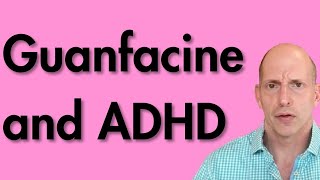 Guanfacine and ADHD