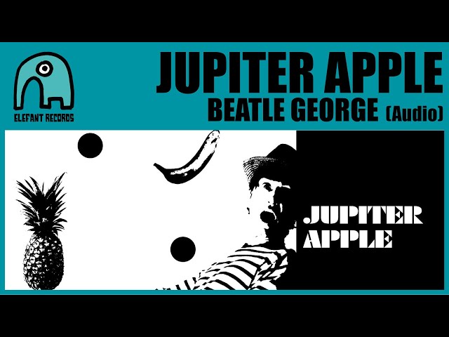 JUPITER APPLE - Beatle George [Audio] class=