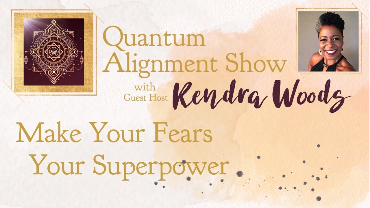 Make Your Fears Your Superpower - Quantum Alignment Show