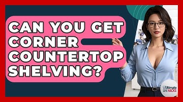 Can You Get Corner Countertop Shelving? - Ultimate Life Hacks