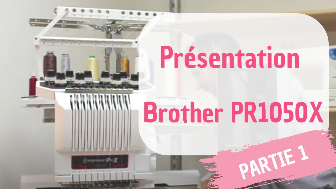 #1 machine à broder Brother PR1050X - présentation générale