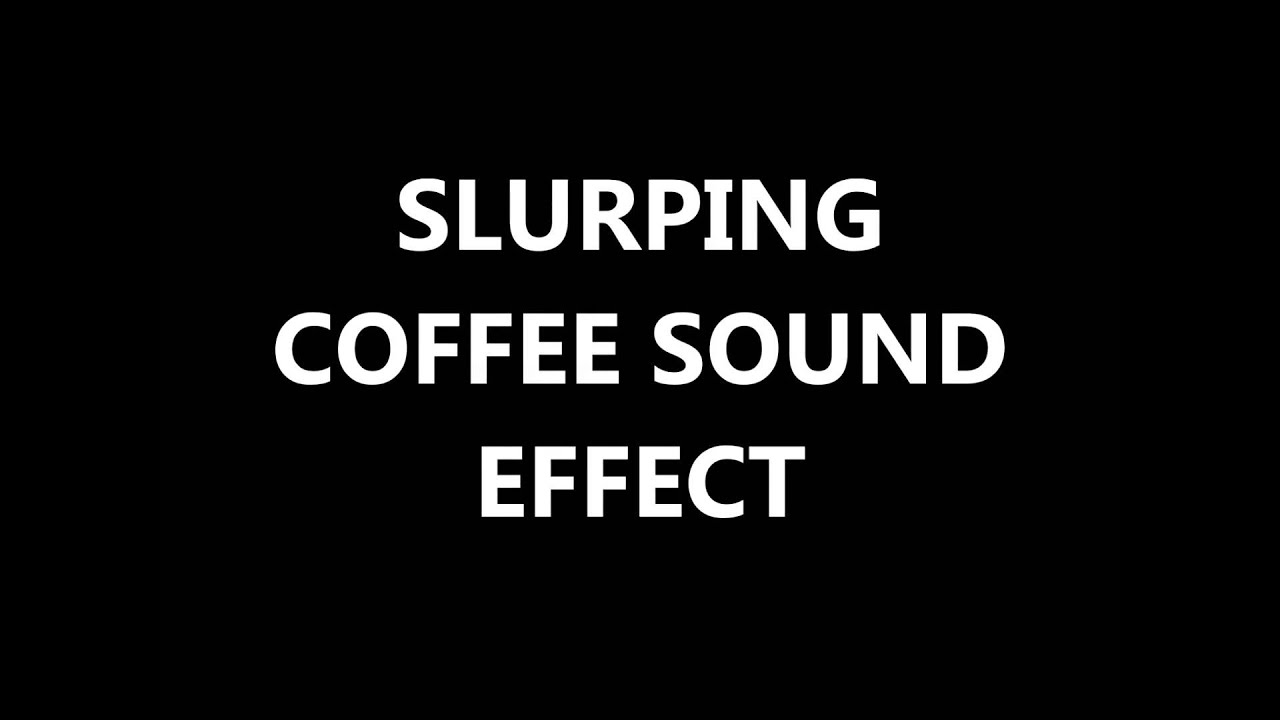 SLURPING COFFEE SOUND EFFECT YouTube