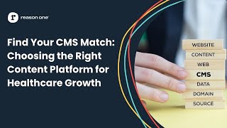 Find Your CMS Match: Choosing the Right Content Platform for Healthcare Growth
