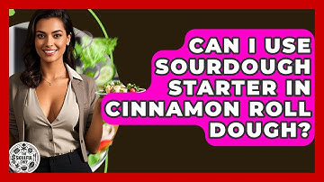 Can I Use Sourdough Starter In Cinnamon Roll Dough? - The Skillful Chef