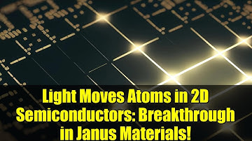 Light Moves Atoms in 2D Semiconductors: Breakthrough in Janus Materials!