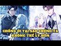 FULL CHAP | CHỒNG ƠI TẠI SAO CHÚNG TA KHÔNG THỂ LY HÔN