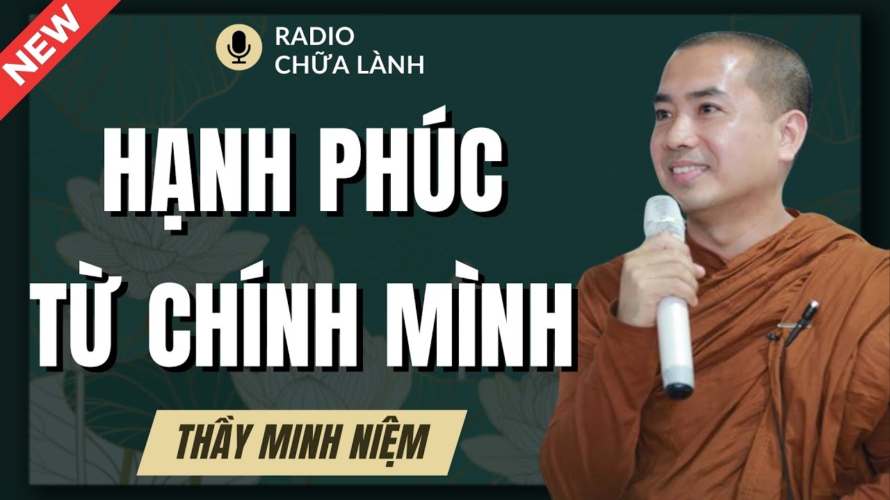 Thầy Minh Niệm - Hạnh Phúc Hay Khổ Đau Đều Do Mình (RẤT HAY - NGHE NGAY) | Radio Chữa Lành
