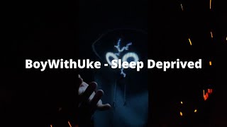 BoyWithUke - Sleep Deprived (Lyric Video)