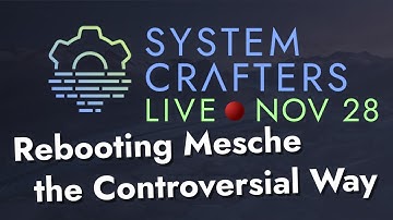 Rebooting Mesche the Controversial Way - System Crafters Live!