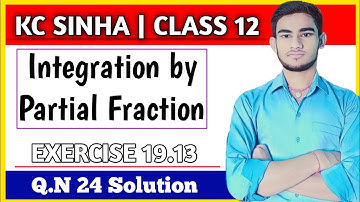 Integration by Partial fraction Class 12 | KC Sinha Ex 19.13 Sol | Kc Sinha Class 12 Ex 19.13 Q24