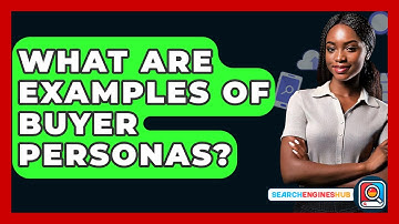 What Are Examples Of Buyer Personas? - SearchEnginesHub.com