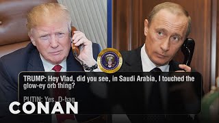 Trump Calls Putin To Discuss Orbs & Israel | CONAN on TBS