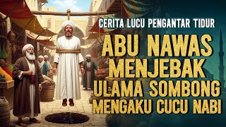Download Lagu KETIKA  ABU NAWAS MENJEBAK ULAMA YANG MENGAKU NABI || CERITA LUCU PENGANTAR TIDUR MP3