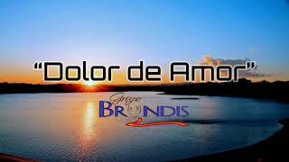 Grupo Bryndis - Dolor De Amor [Letra]