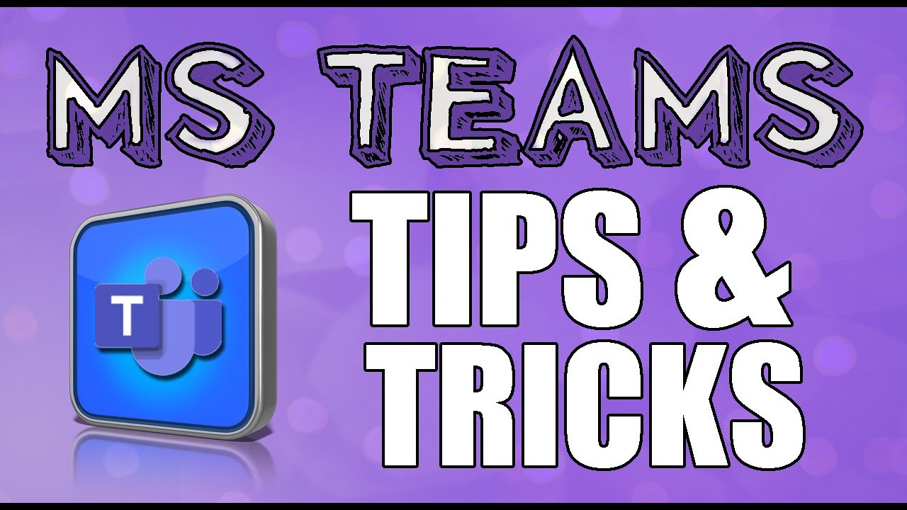 Microsoft Teams Tips and Tricks: Get the Most out of MS Teams