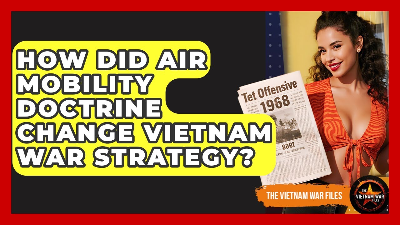 How Did Air Mobility Doctrine Change Vietnam War Strategy? - The Vietnam War Files