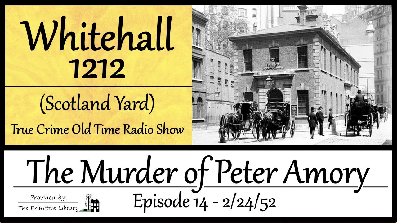 Whitehall 1212 Scotland Yard The Murder of Peter Amory Ep 14 1952 True Crime Old Time Radio Show