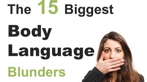 The 15 Most Common Body Language Mistakes