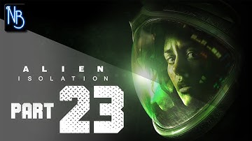 Alien Isolation Walkthrough Part 23 (No Commentary)