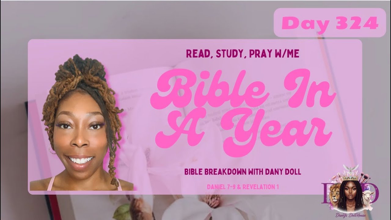 Bible in a Year | Read, Study, Pray W/Me | Daniel 7-9 & Revelation 1 | Bible Breakdown | Day 324