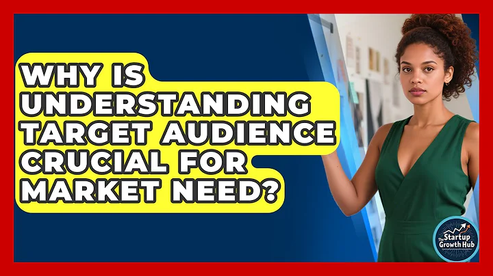 Why Is Understanding Target Audience Crucial For Market Need? - The Startup Growth Hub