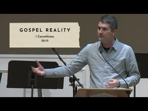 Gospel Reality - 1 Corinthians 15:1-11