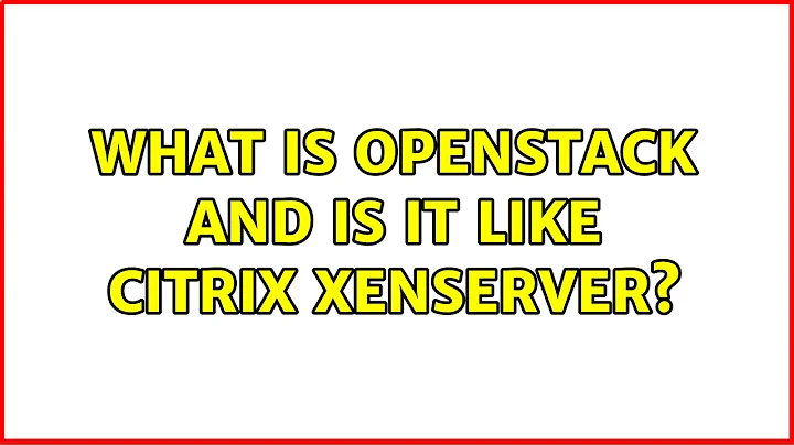Ubuntu: What is OpenStack and is it like Citrix XenServer? (2 Solutions!!)