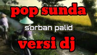 Download Lagu POP SUNDA VERSI DJ 2022‼️SORBAN PALID‼️#musik sunda MP3