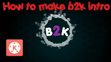 How to make b2k intro in kinemaster