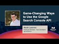 Game-Changing Ways to Use the Google Search Console API [MozCon 2021] — Noah Learner