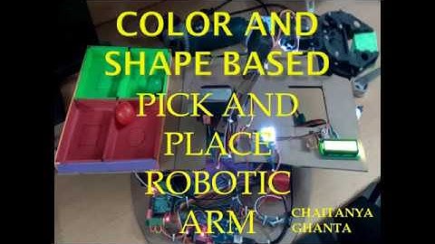 COLOR AND SHAPE BASED PICK AND PLACE ROBOTIC ARM@ CHAITANYA GHANTA