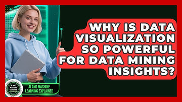 Why Is Data Visualization So Powerful For Data Mining Insights? - AI and Machine Learning Explained