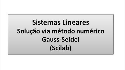 Sistemas Lineares Solução via método numérico Gauss-Seidel (Scilab)- Sala de aula