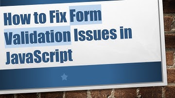 How to Fix Form Validation Issues in JavaScript