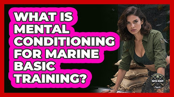 What Is Mental Conditioning For Marine Basic Training? - Battle Ready Force