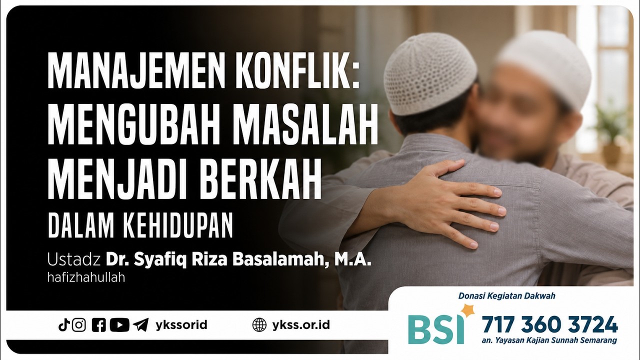 Manajemen Konflik: Mengubah Masalah Menjadi Berkah dlm Kehidupan | Ustadz Dr. Syafiq Riza Basalamah