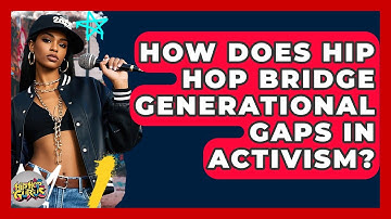 How Does Hip Hop Bridge Generational Gaps In Activism? - Hip Hop Gurus