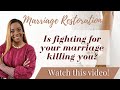 Marriage Restoration: Is fighting for your marriage killing you?