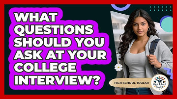 What Questions Should You Ask At Your College Interview? - High School Toolkit