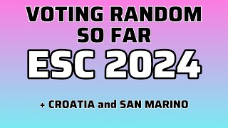 ESC 2024 - VOTING RANDOM (SO FAR) + CROATIA and SAN MARINO