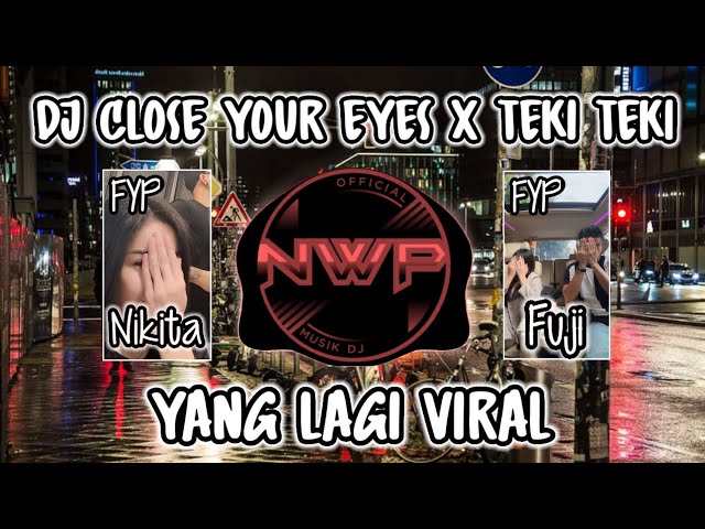 DJ CLOSE YOUR EYES X GAM GAM TEKI TEKI VIRAL TIK TOK TERBARU 2024 class=