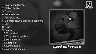 Playlist Galau Speed up Reverb