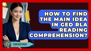 How To Find The Main Idea In GED RLA Reading Comprehension? - Your GED Coach