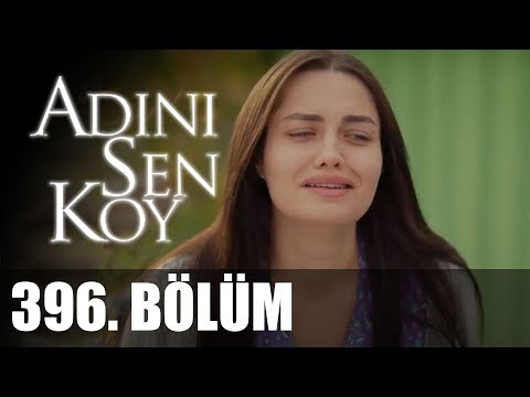 Adını Sen Koy 396. Bölüm