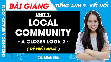 Tiếng Anh 9 Unit 1 | A closer look 2 | Local community - trang 11 Global Success (DỄ HIỂU NHẤT)